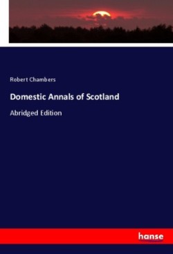 Domestic Annals of Scotland