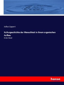 Kulturgeschichte der Menschheit in ihrem organischen Aufbau