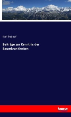 Beiträge zur Kenntnis der Baumkrankheiten