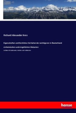 Eigenschaften und forstliches Verhalten der wichtigeren in Deutschland einheimischen und eingeführten Holzarten