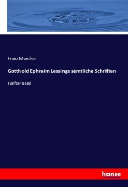 Gotthold Ephraim Lessings sämtliche Schriften