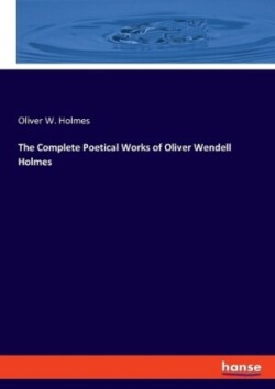 Complete Poetical Works of Oliver Wendell Holmes