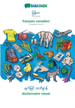 BABADADA, Burmese (in burmese script) - francais canadien, visual dictionary (in burmese script) - dictionnaire visuel