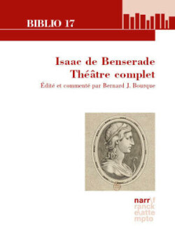 Isaac de Benserade. Théâtre complet