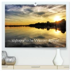 Idyllografische Wasser-Spiegel (hochwertiger Premium Wandkalender 2024 DIN A2 quer), Kunstdruck in Hochglanz