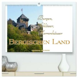 Burgen, Schlösser, Herrenhäuser im Bergischen Land (hochwertiger Premium Wandkalender 2024 DIN A2 quer), Kunstdruck in Hochglanz
