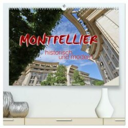 Montpellier - historisch und modern (hochwertiger Premium Wandkalender 2024 DIN A2 quer), Kunstdruck in Hochglanz