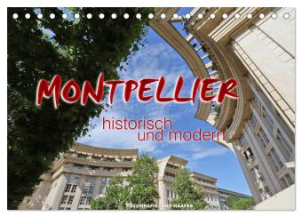 Montpellier - historisch und modern (Tischkalender 2024 DIN A5 quer), CALVENDO Monatskalender