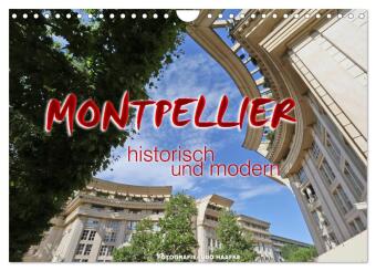 Montpellier - historisch und modern (Wandkalender 2024 DIN A4 quer), CALVENDO Monatskalender
