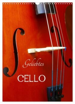 Geliebtes Cello (Wandkalender 2024 DIN A3 hoch), CALVENDO Monatskalender