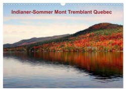 Indianer-Sommer Mont Tremblant Quebec (Wandkalender 2024 DIN A3 quer), CALVENDO Monatskalender