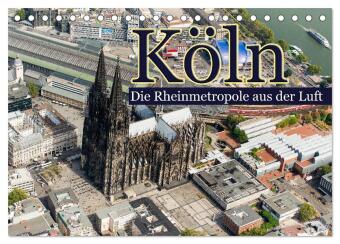 Köln - Die Rheinmetropole aus der Luft (Tischkalender 2024 DIN A5 quer), CALVENDO Monatskalender
