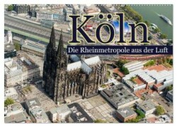 Köln - Die Rheinmetropole aus der Luft (Wandkalender 2024 DIN A2 quer), CALVENDO Monatskalender