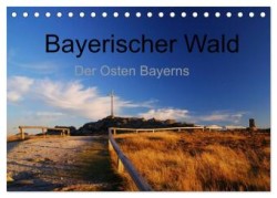 Bayerischer Wald - der Osten Bayerns (Tischkalender 2024 DIN A5 quer), CALVENDO Monatskalender