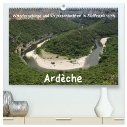Ardèche · Wandergebirge und Kajakschluchten in Südfrankreich (hochwertiger Premium Wandkalender 2024 DIN A2 quer), Kunstdruck in Hochglanz