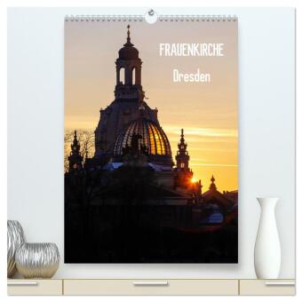 Frauenkirche Dresden (hochwertiger Premium Wandkalender 2024 DIN A2 hoch), Kunstdruck in Hochglanz