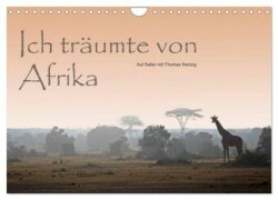 Ich träumte von Afrika (Wandkalender 2024 DIN A4 quer), CALVENDO Monatskalender