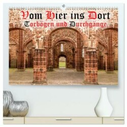 Vom Hier ins Dort - Torbögen und Durchgänge (hochwertiger Premium Wandkalender 2025 DIN A2 quer), Kunstdruck in Hochglanz