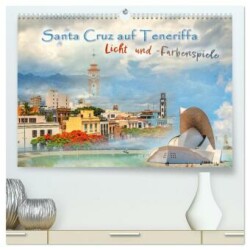 Santa Cruz auf Teneriffa - Licht und Farbenspiele (hochwertiger Premium Wandkalender 2025 DIN A2 quer), Kunstdruck in Hochglanz