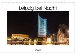 Leipzig bei Nacht (Wandkalender 2025 DIN A3 quer), CALVENDO Monatskalender