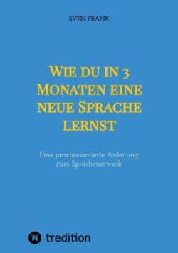 Wie du in 3 Monaten eine neue Sprache lernst