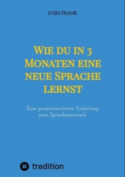 Wie du in 3 Monaten eine neue Sprache lernst