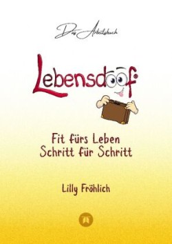 Lebensdoof® - Das Arbeitsbuch als praktischer Lebenskompass: Finanzen, Recht und Alltagstipps von der Steuererklärung über Arbeitsrecht, Mietrecht sowie Haushaltsführung