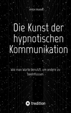 Die Kunst der hypnotischen Kommunikation