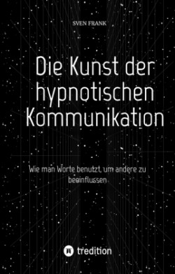 Die Kunst der hypnotischen Kommunikation