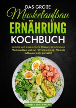 Das große Muskelaufbau Ernährung Kochbuch