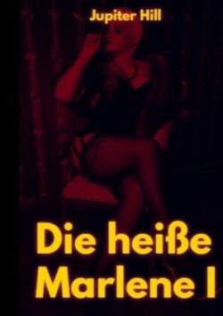 Die heiße Marlene I