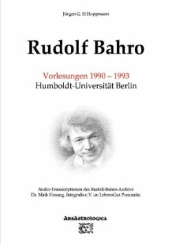 Rudolf Bahro: Vorlesungen und Diskussionen 1990 - 1993 Humboldt-Universität Berlin