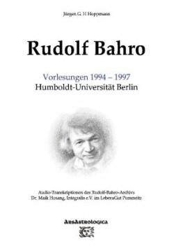Rudolf Bahro: Vorlesungen 1994 - 1997 Humboldt-Universität Berlin