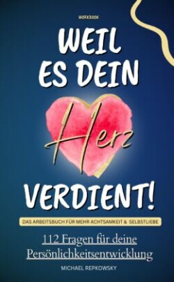 Workbook: Weil es dein Herz verdient! Das Arbeitsbuch für mehr Achtsamkeit & Selbstliebe