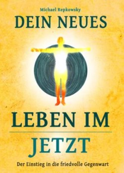 Dein neues Leben im Jetzt!