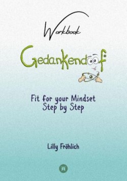 Gedankendoof - The Stupid Book about Thoughts - The power of thoughts: How to break negative patterns of thinking and feeling, build your self-esteem and create a happy life