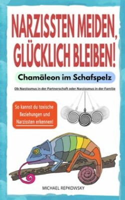 Narzissten meiden, glücklich bleiben! Chamäleon im Schafspelz.