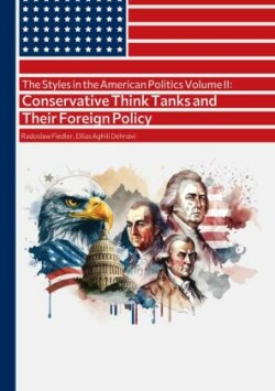 The Styles in the American Politics Volume II: Conservative Think Tanks and Their Foreign Policy