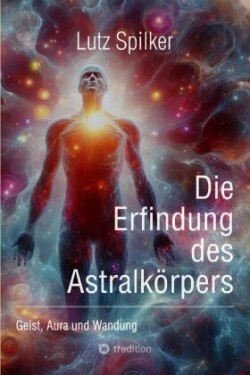 Die Erfindung des Astralkörpers