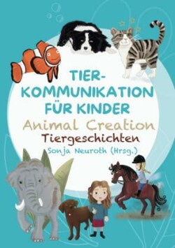 Tierkommunikation für Kinder: Animal Creation Tiergeschichten