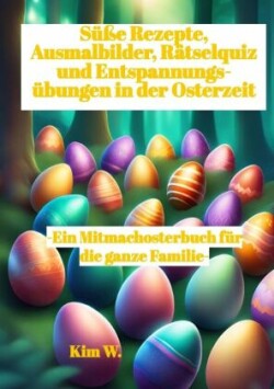 Süße Rezepte, Ausmalbilder, Rätselquiz und Entspannungsübungen in der Osterzeit