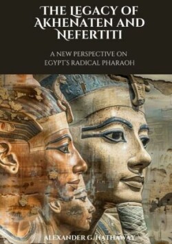 The Legacy of Akhenaten and Nefertiti