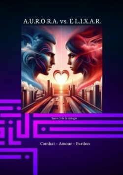 A.U.R.O.R.A. vs. E.L.I.X.A.R. Combat - Amour - Pardon