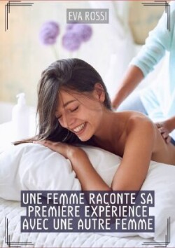 Une Femme raconte sa première expérience avec une autre Femme