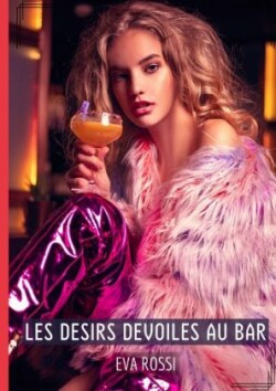 Les Desirs Devoiles au Bar