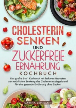 Cholesterin Senken und Zuckerfreie Ernährung Kochbuch