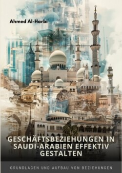 Geschäftsbeziehungen in Saudi-Arabien  effektiv gestalten