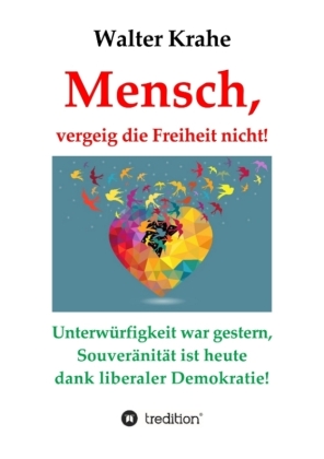 Mensch, vergeig die Freiheit nicht!