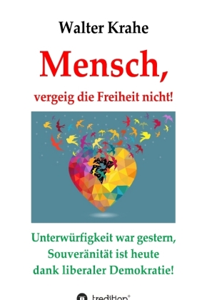 Mensch, vergeig die Freiheit nicht!