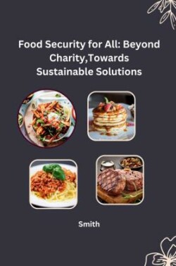 Food Security for All: Beyond Charity, Towards Sustainable Solutions